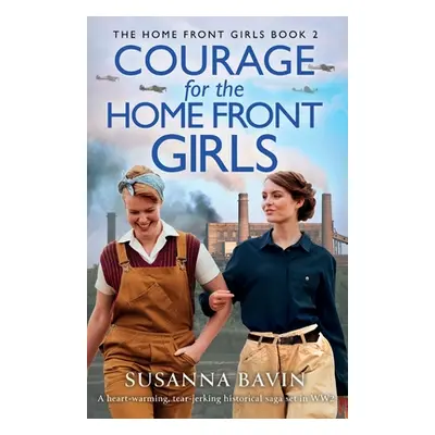 "Courage for the Home Front Girls: A heart-warming, tear-jerking historical saga set in WW2" - "