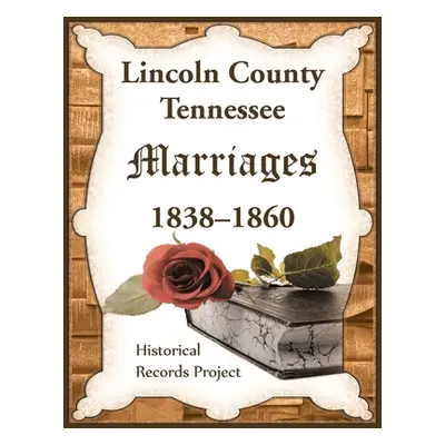 "Lincoln County, Tennessee Marriages 1838-1860" - "" ("Historical Records Project")