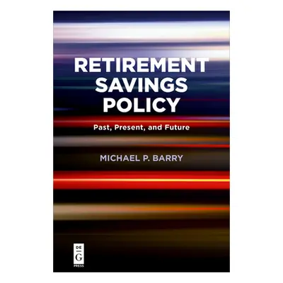 "Retirement Savings Policy: Past, Present, and Future" - "" ("Barry Michael P.")