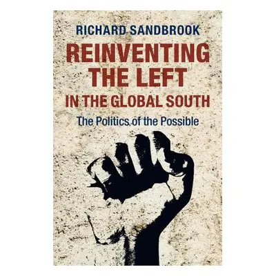 "Reinventing the Left in the Global South: The Politics of the Possible" - "" ("Sandbrook Richar