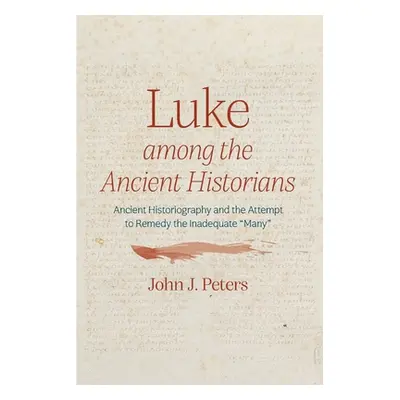 "Luke among the Ancient Historians" - "" ("Peters John J.")