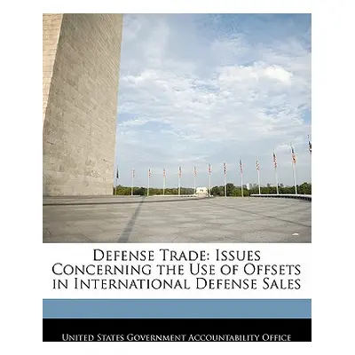 "Defense Trade: Issues Concerning the Use of Offsets in International Defense Sales" - "" ("Unit