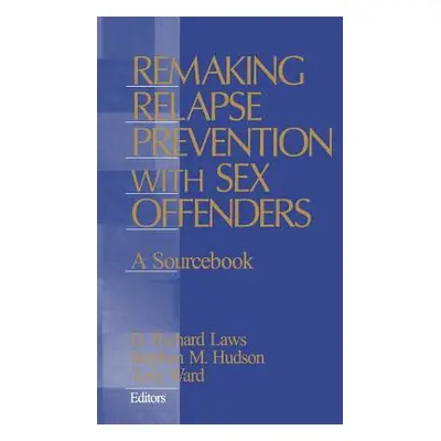 "Remaking Relapse Prevention with Sex Offenders: A Sourcebook" - "" ("Laws D. Richard")