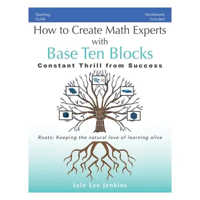 "How to Create Math Experts with Base Ten Blocks: Constant Thrill from Success" - "" ("Jenkins L