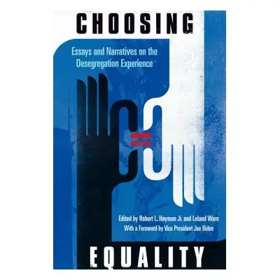 "Choosing Equality: Essays and Narratives on the Desegregation Experience" - "" ("Hayman Robert 