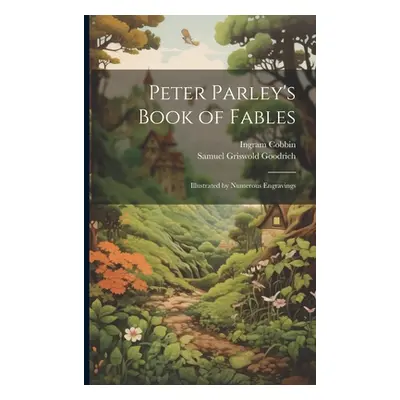 "Peter Parley's Book of Fables: Illustrated by Numerous Engravings" - "" ("Goodrich Samuel Grisw