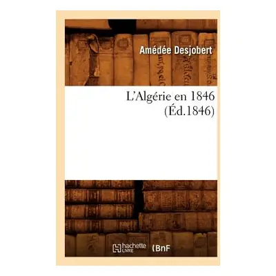 "L'Algrie En 1846 (d.1846)" - "" ("Desjobert Amde")