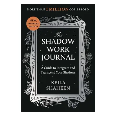 "The Shadow Work Journal: A Guide to Integrate and Transcend Your Shadows" - "" ("Shaheen Keila"