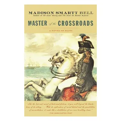 "Master of the Crossroads" - "" ("Bell Madison Smartt")