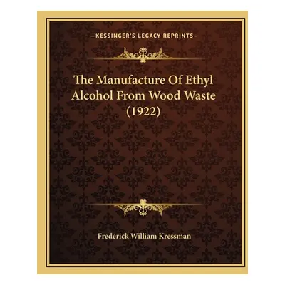 "The Manufacture Of Ethyl Alcohol From Wood Waste (1922)" - "" ("Kressman Frederick William")