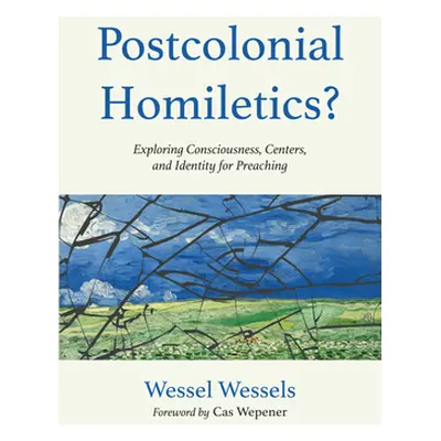 "Postcolonial Homiletics?: Exploring Consciousness, Centers, and Identity for Preaching" - "" ("