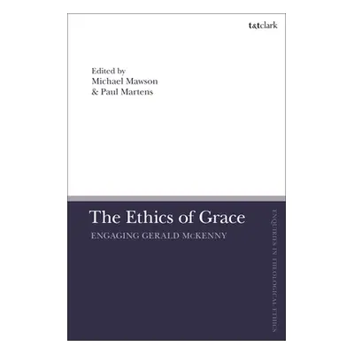 "The Ethics of Grace: Engaging Gerald McKenny" - "" ("Martens Paul")