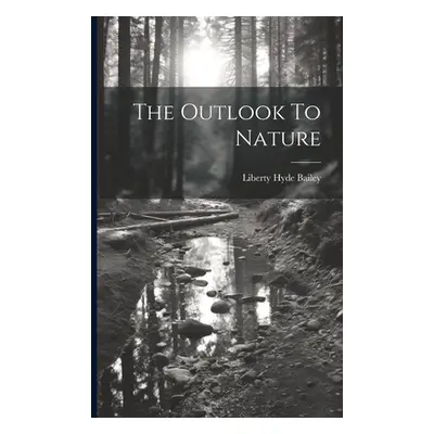 "The Outlook To Nature" - "" ("Bailey Liberty Hyde")