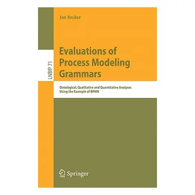 "Evaluations of Process Modeling Grammars: Ontological, Qualitative and Quantitative Analyses Us