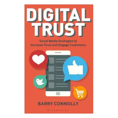 "Digital Trust: Social Media Strategies to Increase Trust and Engage Customers" - "" ("Connolly 