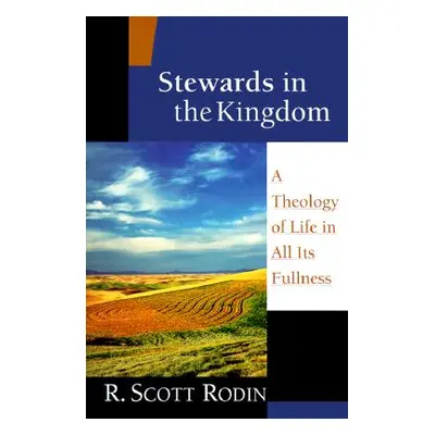 "Stewards in the Kingdom: A Theology of Life in All Its Fullness" - "" ("Rodin R. Scott")