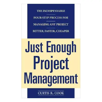 "Just Enough Project Management: The Indispensable Four-Step Process for Managing Any Project, B