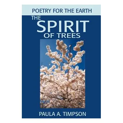 "The Spirit of Trees: Poetry for the Earth" - "" ("Timpson Paula A.")