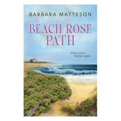 "Beach Rose Path" - "" ("Matteson Barbara")