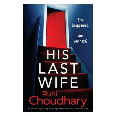 "His Last Wife: An unbelievably gripping psychological thriller with a heart-stopping twist" - "