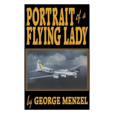 "Portrait of a Flying Lady: The Stories of Those She Flew with in Battle" - "" ("Menzel George")