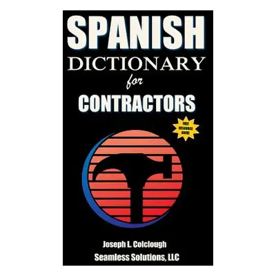 "Spanish Dictionary: for Contractors" - "" ("Colclough Joseph L.")