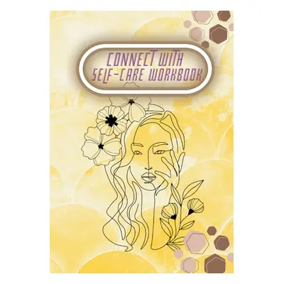 "Connect with Self-Care Workbook: 104 Pages Learning to Balance Your Life and Take Control of Lo