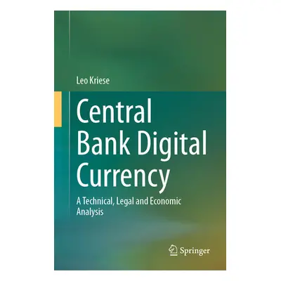 "Central Bank Digital Currency: A Technical, Legal and Economic Analysis" - "" ("Kriese Leo")