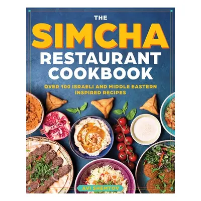 "The Simcha Cookbook: Over 100 Modern Israeli Recipes, Blending Mediterranean and Middle Eastern