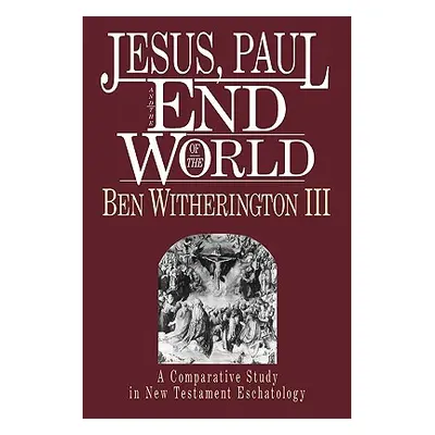 "Jesus, Paul and the End of the World" - "" ("Witherington Ben III")