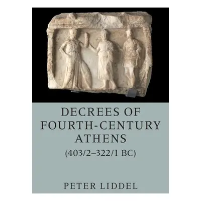 "Decrees of Fourth-Century Athens (403/2-322/1 Bc) 2 Hardback Volume Set" - "" ("Liddel Peter")