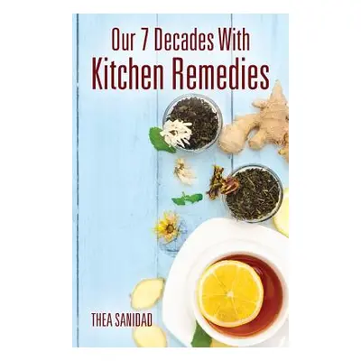 "Our 7 Decades With Kitchen Remedies" - "" ("Sanidad Thea")