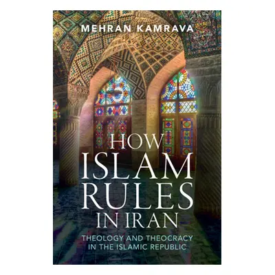 "How Islam Rules in Iran: Theology and Theocracy in the Islamic Republic" - "" ("Kamrava Mehran"