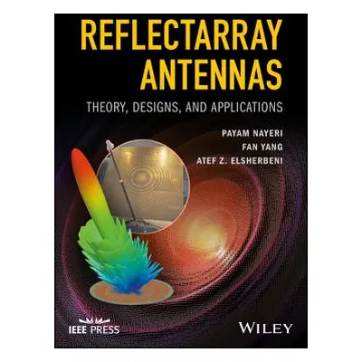 "Reflectarray Antennas: Theory, Designs, and Applications" - "" ("Nayeri Payam")