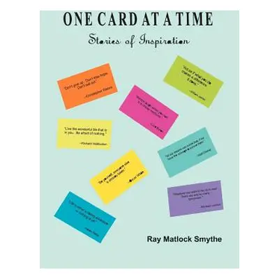 "One Card at a Time: Stories of Inspiration" - "" ("Smythe Ray Matlock")