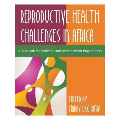 "Confronting the Challenge of Reproductive Health in Africa: A Textbook for Students and Develop