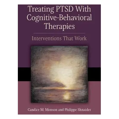 "Treating PTSD with Cognitive-Behavioral Therapies: Interventions That Work" - "" ("Monson Candi