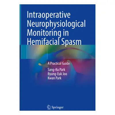 "Intraoperative Neurophysiological Monitoring in Hemifacial Spasm: A Practical Guide" - "" ("Par