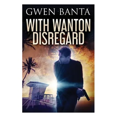 "With Wanton Disregard" - "" ("Banta Gwen")