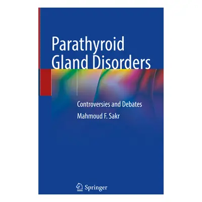 "Parathyroid Gland Disorders: Controversies and Debates" - "" ("Sakr Mahmoud F.")