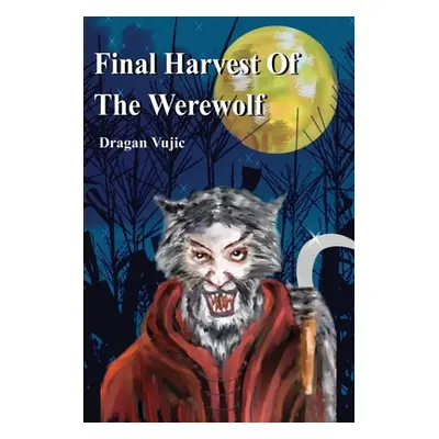 "Final Harvest Of The Werewolf" - "" ("Vujic Dragan")