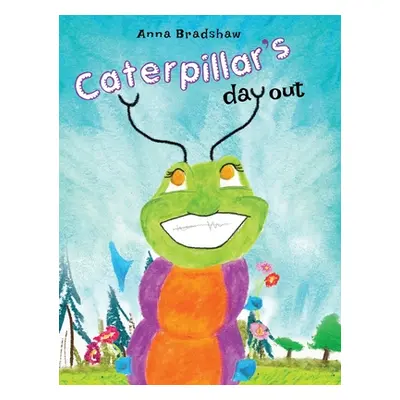 "Caterpillar's Day Out" - "" ("Bradshaw Anna")