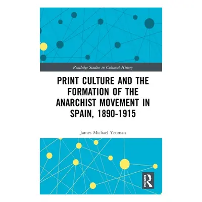 "Print Culture and the Formation of the Anarchist Movement in Spain, 1890-1915" - "" ("Yeoman Ja