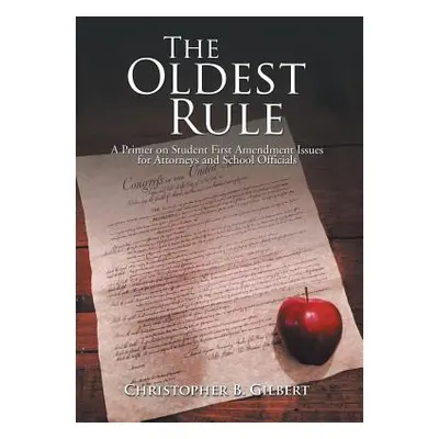 "The Oldest Rule: A Primer on Student First Amendment Issues for Attorneys and School Officials"