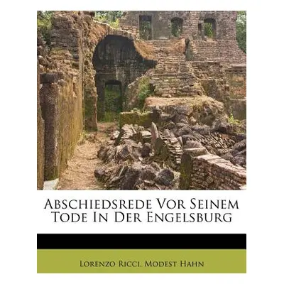 "Abschiedsrede VOR Seinem Tode in Der Engelsburg" - "" ("Ricci Lorenzo")