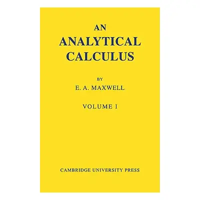 "An Analytical Calculus: Volume 1: For School and University" - "" ("Maxwell E. A.")