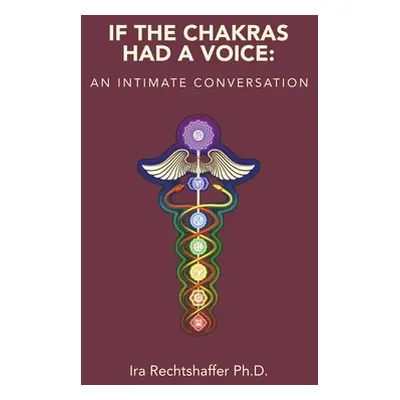 "If the Chakras Had a Voice: An Intimate Conversation" - "" ("Rechtshaffer Ira")