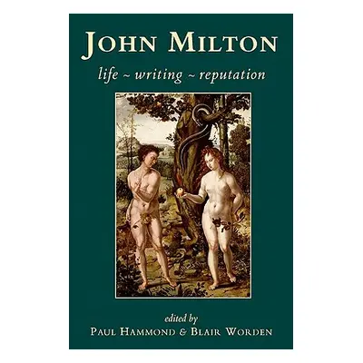 "John Milton: Life, Writing, Reputation" - "" ("Hammond Paul")