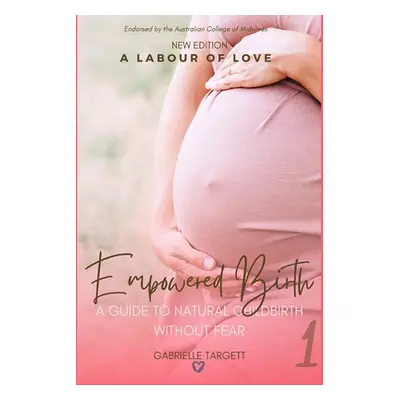 "Empowered Birth: A guide to natural childbirth without fear" - "" ("Targett Gabrielle Elizabeth