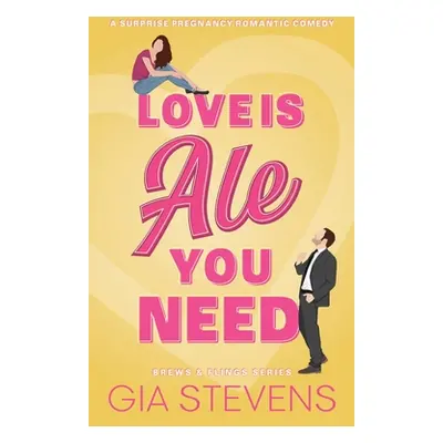 "Love Is Ale You Need: A Surprise Pregnancy Romantic Comedy" - "" ("Stevens Gia")